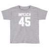impeach 45 Toddler T-shirt
