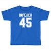impeach 45 Toddler T-shirt