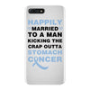 happily married to a man kicking the crap outta stomach cancer iPhone 7 Plus Case