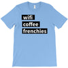 wifi, coffee, frenchies T-Shirt