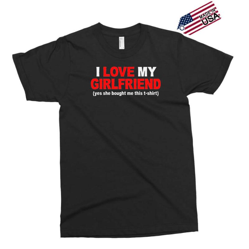 i love my girlfriend Exclusive T-shirt