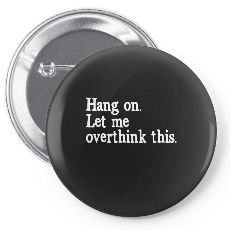 hang on let me overthink this Pin-back button