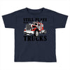 still plays with trucks family matching Toddler T-shirt