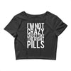 i'm not crazy cause i take the right pills Crop Top