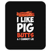 i like pig butts and i cannot lie Mousepad