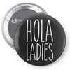 hola ladies   cool hip funny Pin-back button
