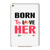 ....Born To Love Her iPad Mini 4
