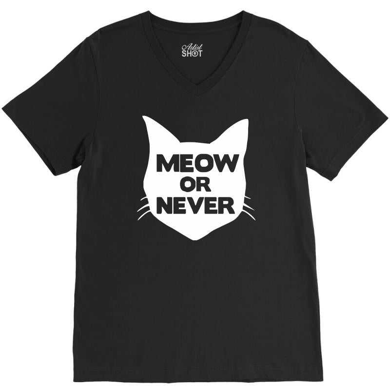 meow or never cat V-Neck Tee