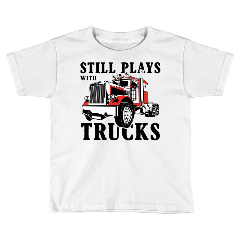still plays with trucks family matching Toddler T-shirt