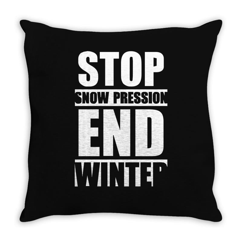 stop snow pression end winter funny Throw Pillow