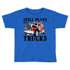 still plays with trucks family matching Toddler T-shirt