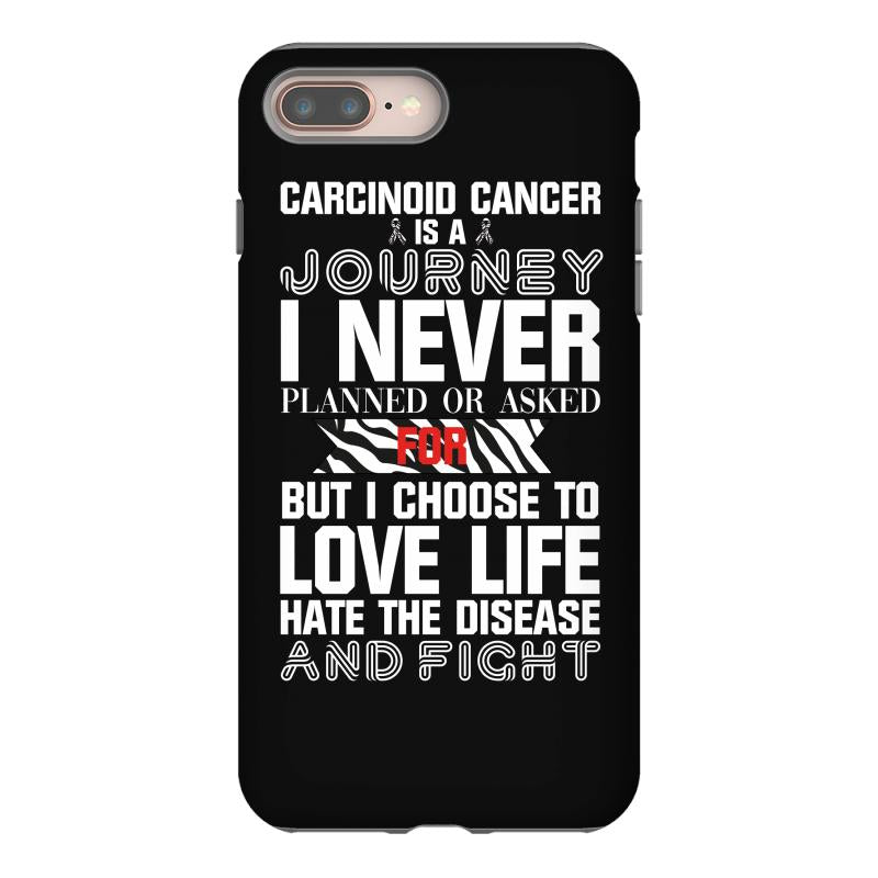 carcinoid cancer is a journey i never planed or asked for but i choose iPhone 8 Plus Case