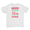 jolliest bunch of elves this side of the nuthouse Youth Tee