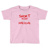 i'm not short awesome Toddler T-shirt