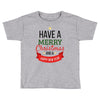 have a merry christmas and a happy new year Toddler T-shirt