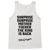 Surprise Surprise Mother Fucker The King Is Back Tank Top