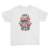 I Have A Pretty Daughter I Also Have A Gun A Shovel And An Alibi Youth Tee