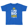 i like big monster cars Toddler T-shirt