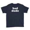 bad dude Youth Tee
