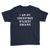 i am my ancestors' wildest dreams Youth Tee