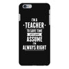 I Am A Teacher To Save Time Let's Just Assume I Am Always Right iPhone 6/6s Plus Case