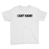 i don't know Youth Tee