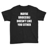 maybe broccoli doesn't like you either Youth Tee