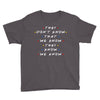 They Don't That We Know They Know We Know Youth Tee