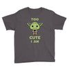 too cute i am Youth Tee