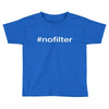 #nofilter Toddler T-shirt