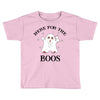 here for the boos Toddler T-shirt