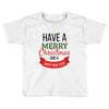 have a merry christmas and a happy new year Toddler T-shirt