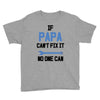 if papa can't fix it no one can Youth Tee