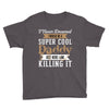 i never dreamed i would be a super cool daddy but here i am killing it Youth Tee