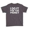 i do it for money shirt Youth Tee