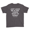 Just Leave Me Alone I Know What I'm Doing Youth Tee