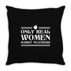 Only Real Women Marry Teachers Throw Pillow
