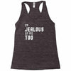 i'm jealous of me too Racerback Tank