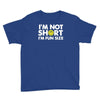 i'm not short, i'm fun size   small tiny little shorty person gift tee Youth Tee
