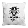 sorry this guy is already taken by a super sexy  october girl Throw Pillow