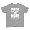 english is important but math is importanter Youth Tee