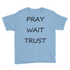 pray wait trust Youth Tee