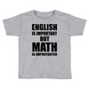english is important but math is importanter Toddler T-shirt