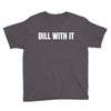 dill with it Youth Tee