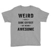 Weird Is A Side Effect Of Being Awesome Youth Tee