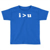 i  u i am greater than you Toddler T-shirt