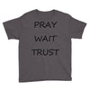 pray wait trust Youth Tee