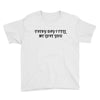 every day i tell       me love you Youth Tee