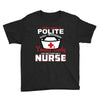 I Was One A Polite Well Mannered Young Lady And Then I Became A Nurse Youth Tee