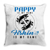 Pappy is my Name Fishing Is My Game Throw Pillow